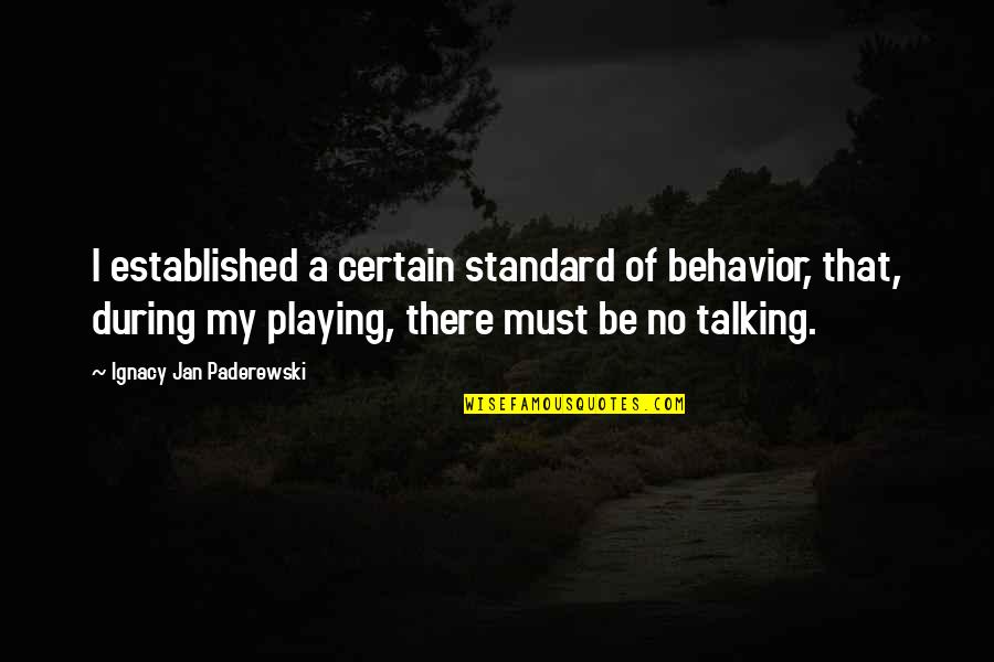 Enjoy Misery Quotes By Ignacy Jan Paderewski: I established a certain standard of behavior, that,