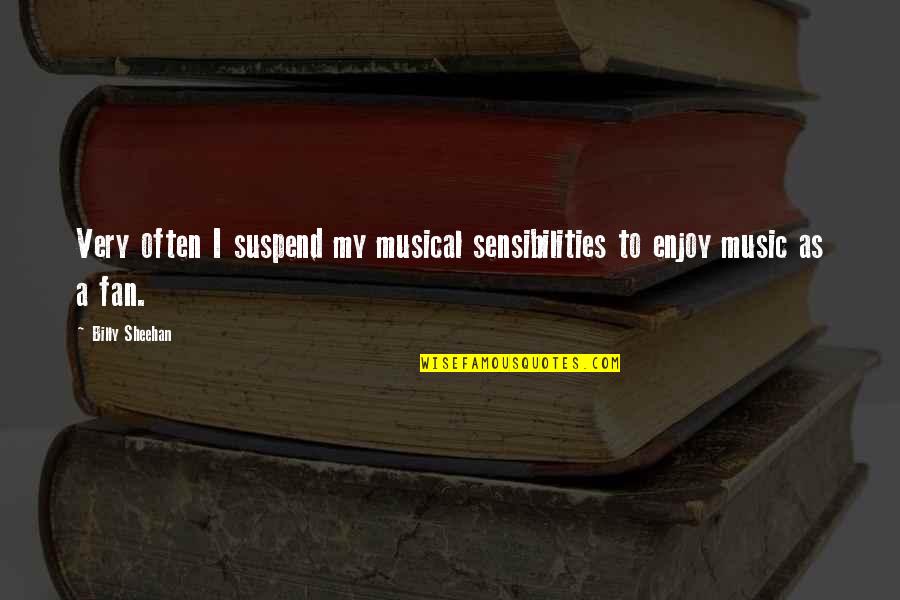 Enjoy Music Quotes By Billy Sheehan: Very often I suspend my musical sensibilities to