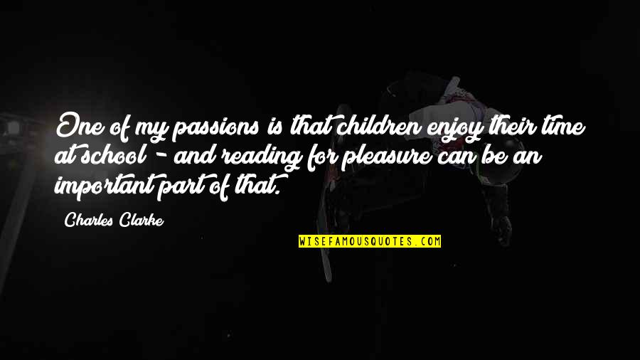 Enjoy My Time Quotes By Charles Clarke: One of my passions is that children enjoy