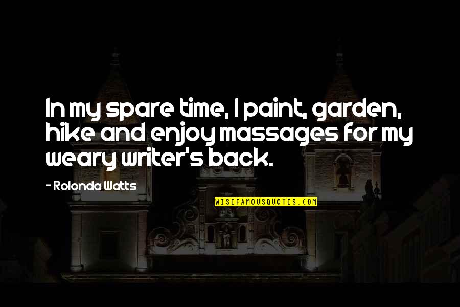 Enjoy My Time Quotes By Rolonda Watts: In my spare time, I paint, garden, hike