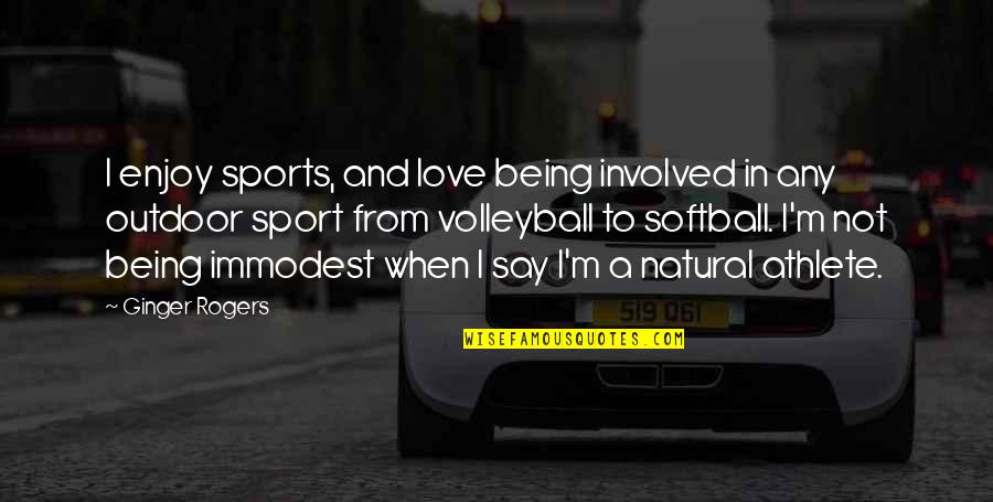 Enjoy Outdoor Quotes By Ginger Rogers: I enjoy sports, and love being involved in Enjoy Outdoor Quotes By Ginger Rogers: I enjoy sports, and love being involved in