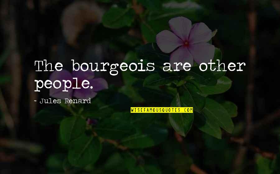 Enjoy Party With Friends Quotes By Jules Renard: The bourgeois are other people.