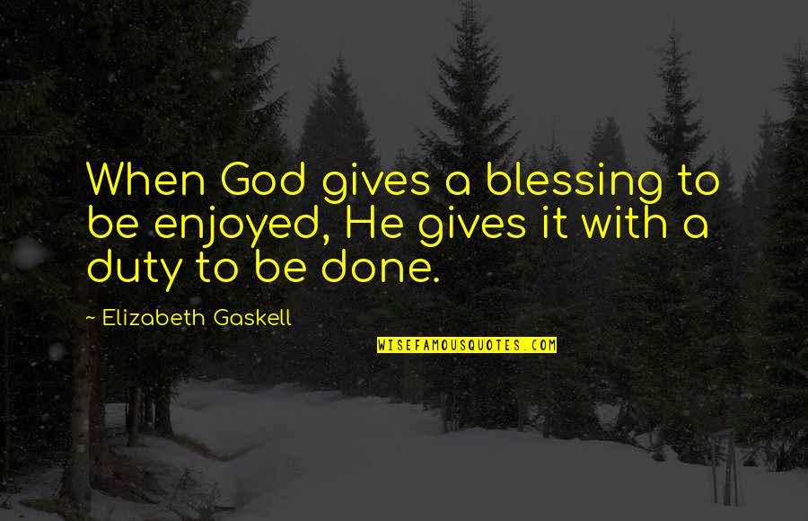 Enjoy Present Life Quotes By Elizabeth Gaskell: When God gives a blessing to be enjoyed,