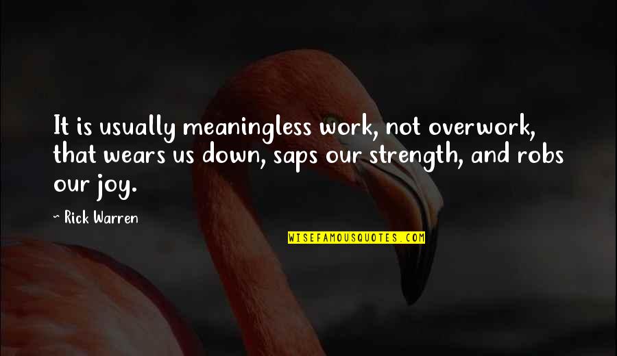 Enjoy Present Life Quotes By Rick Warren: It is usually meaningless work, not overwork, that