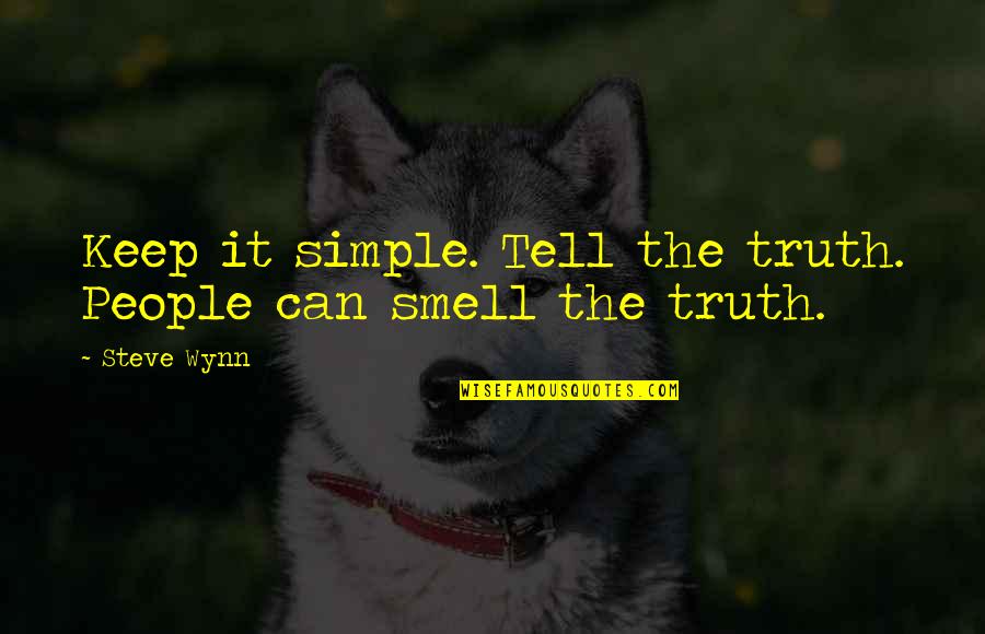 Enjoy Present Life Quotes By Steve Wynn: Keep it simple. Tell the truth. People can