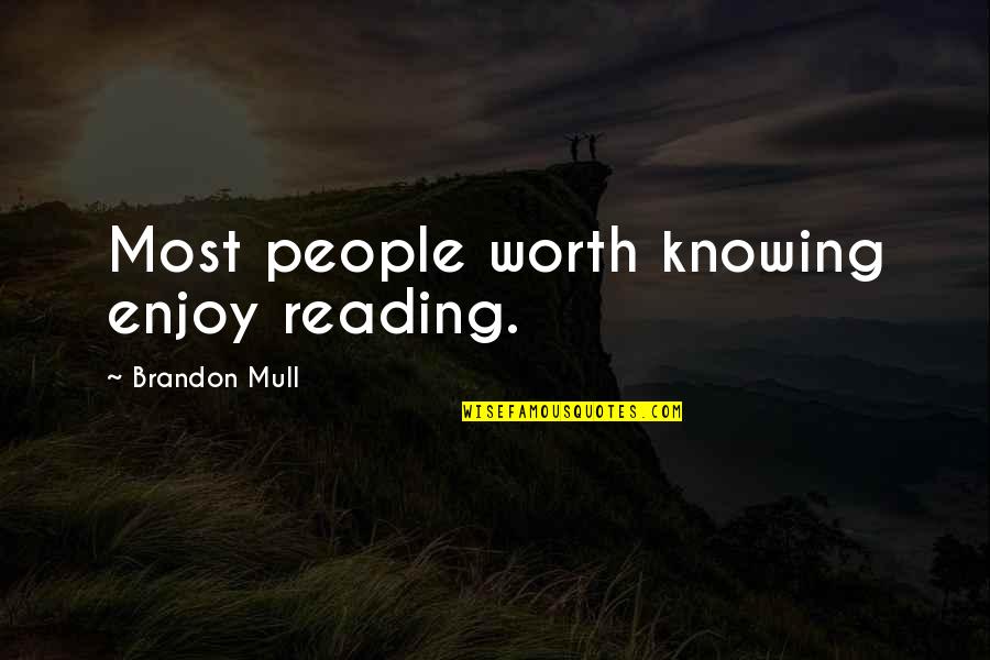 Enjoy Reading Quotes By Brandon Mull: Most people worth knowing enjoy reading.