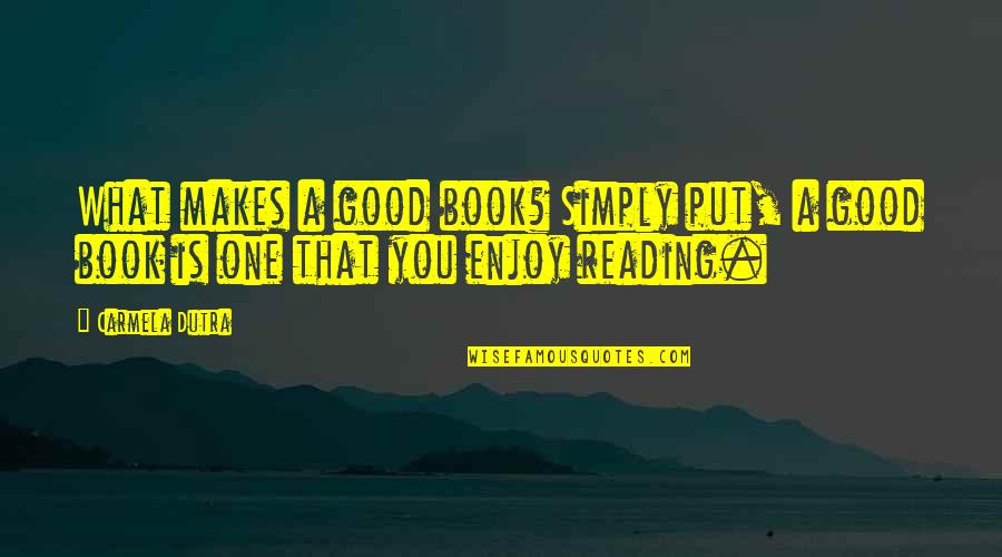 Enjoy Reading Quotes By Carmela Dutra: What makes a good book? Simply put, a