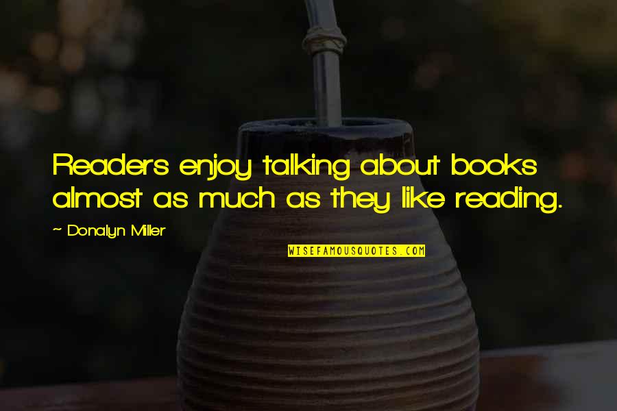 Enjoy Reading Quotes By Donalyn Miller: Readers enjoy talking about books almost as much