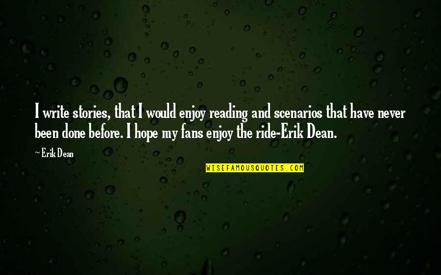 Enjoy Reading Quotes By Erik Dean: I write stories, that I would enjoy reading