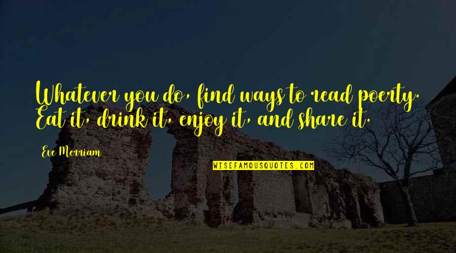 Enjoy Reading Quotes By Eve Merriam: Whatever you do, find ways to read poerty.