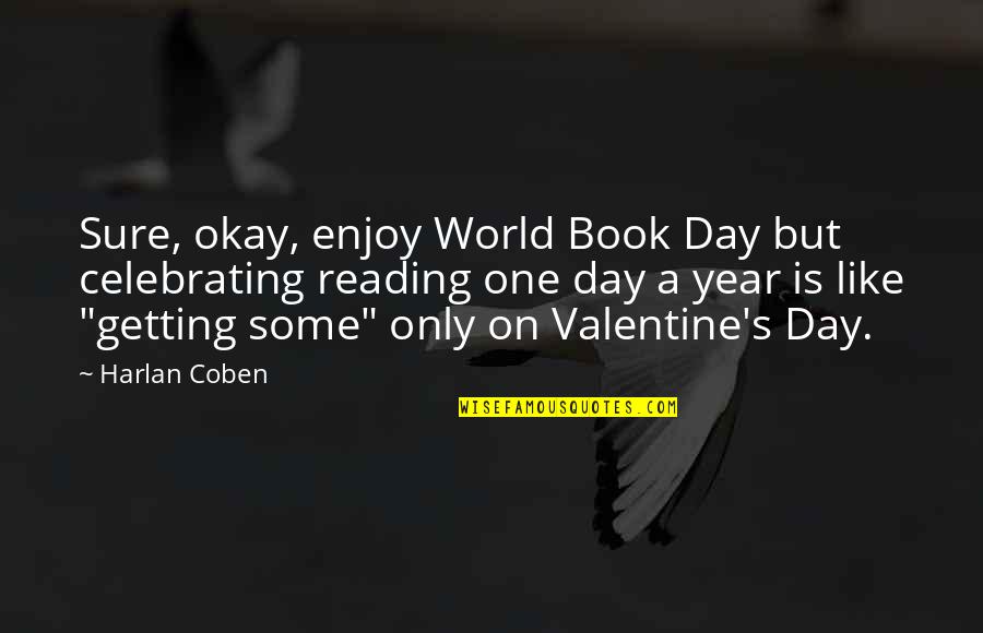 Enjoy Reading Quotes By Harlan Coben: Sure, okay, enjoy World Book Day but celebrating
