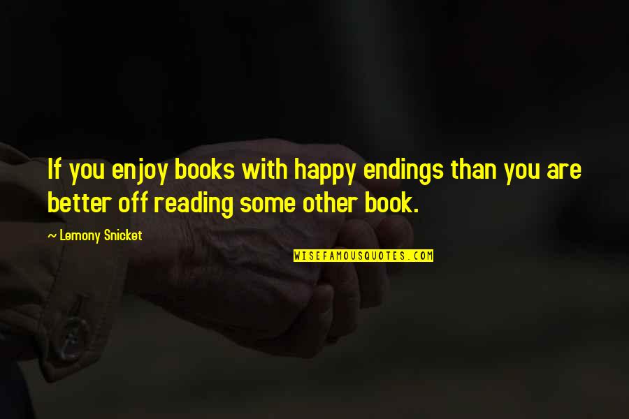 Enjoy Reading Quotes By Lemony Snicket: If you enjoy books with happy endings than