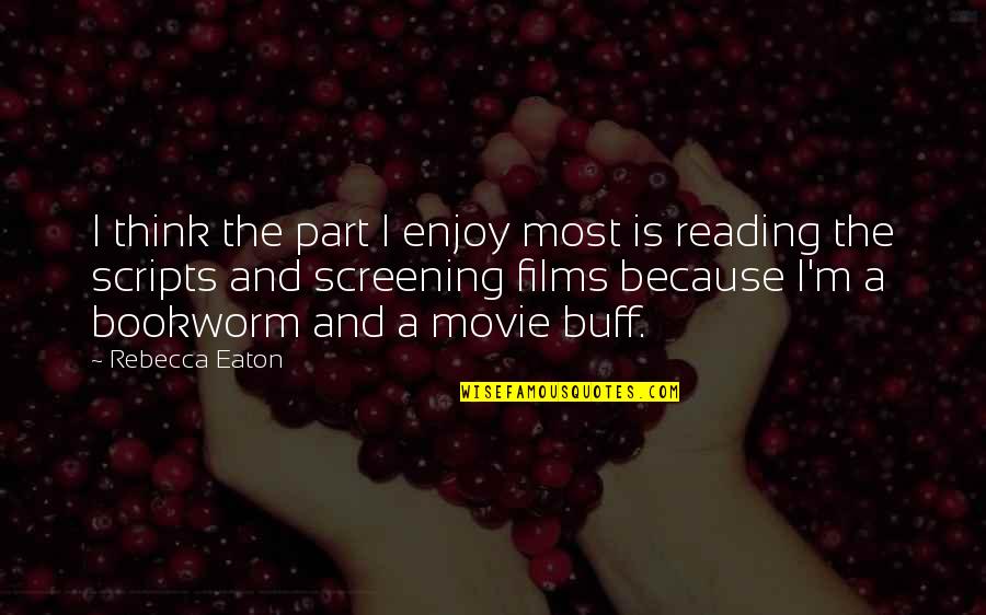 Enjoy Reading Quotes By Rebecca Eaton: I think the part I enjoy most is