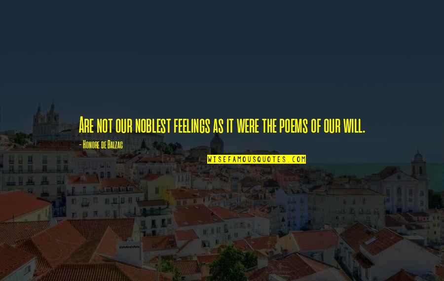 Enjoy Sand Quotes By Honore De Balzac: Are not our noblest feelings as it were Enjoy Sand Quotes By Honore De Balzac: Are not our noblest feelings as it were
