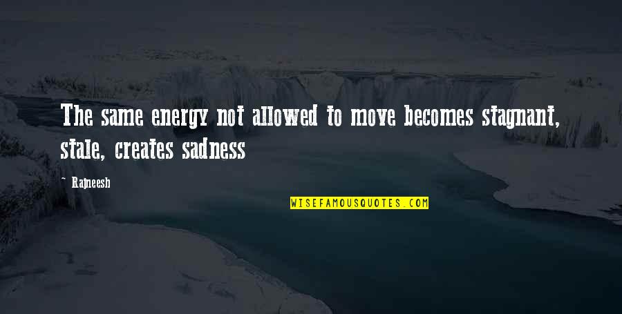 Enjoy Sand Quotes By Rajneesh: The same energy not allowed to move becomes