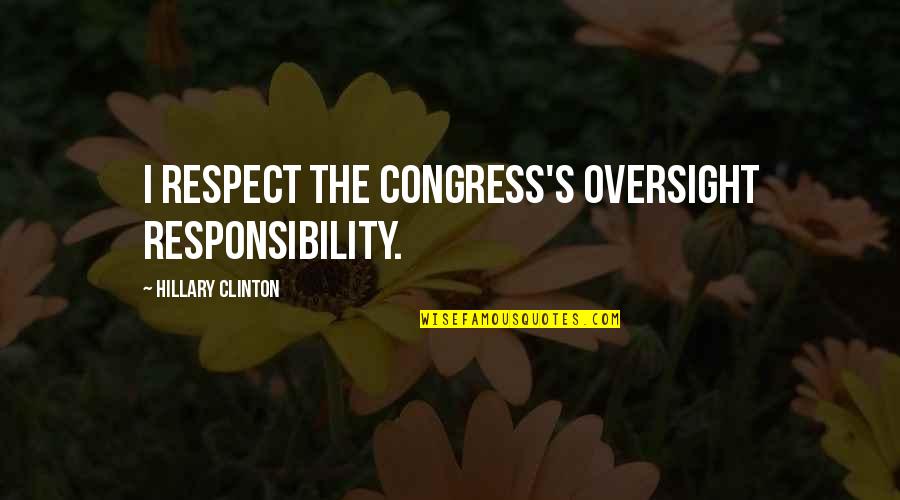 Enjoy Simple Pleasures Quotes By Hillary Clinton: I respect the Congress's oversight responsibility.