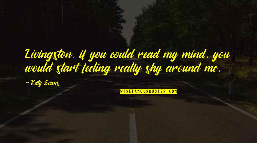 Enjoy Solitude Quotes By Katy Evans: Livingston, if you could read my mind, you