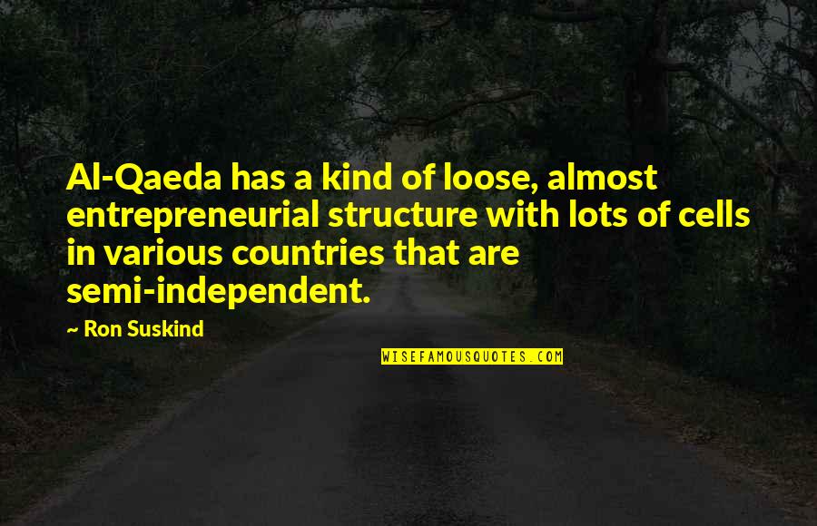 Enjoy Special Moments Quotes By Ron Suskind: Al-Qaeda has a kind of loose, almost entrepreneurial