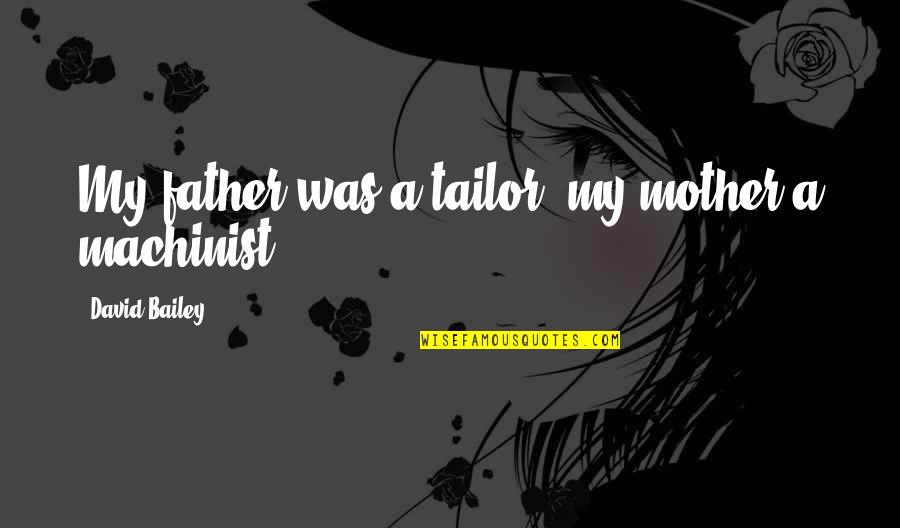 Enjoy The Beach Quotes By David Bailey: My father was a tailor, my mother a Enjoy The Beach Quotes By David Bailey: My father was a tailor, my mother a
