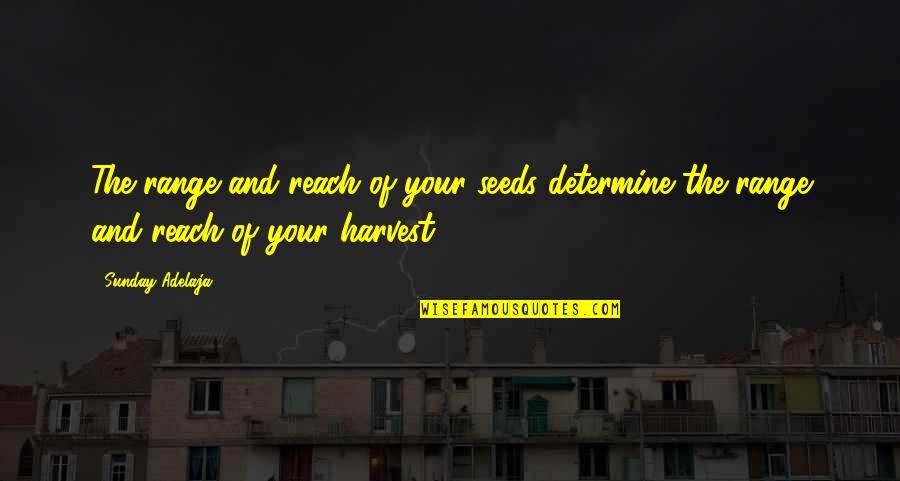 Enjoy The Cold Weather Quotes By Sunday Adelaja: The range and reach of your seeds determine