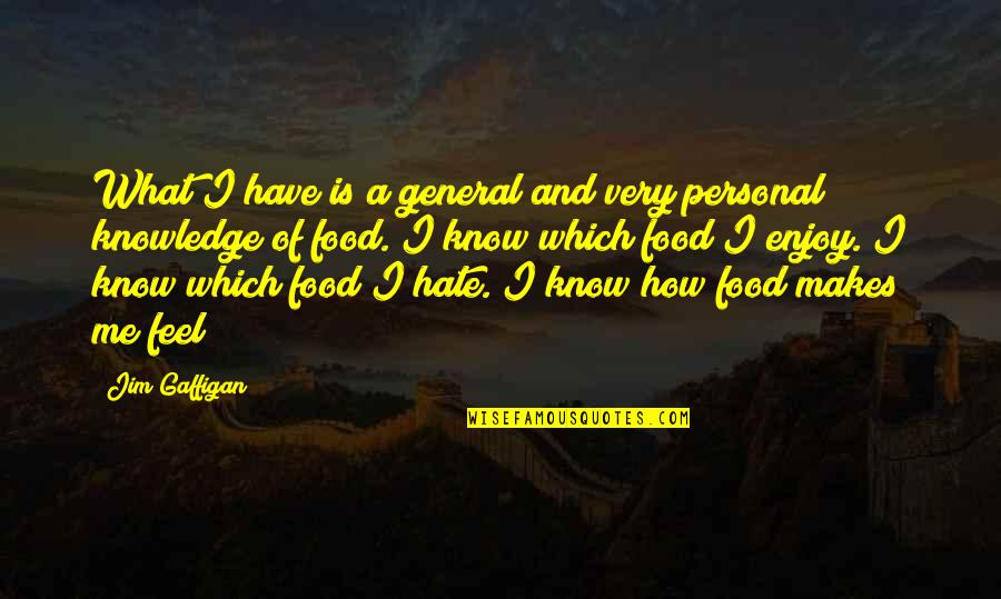 Enjoy The Food Quotes By Jim Gaffigan: What I have is a general and very