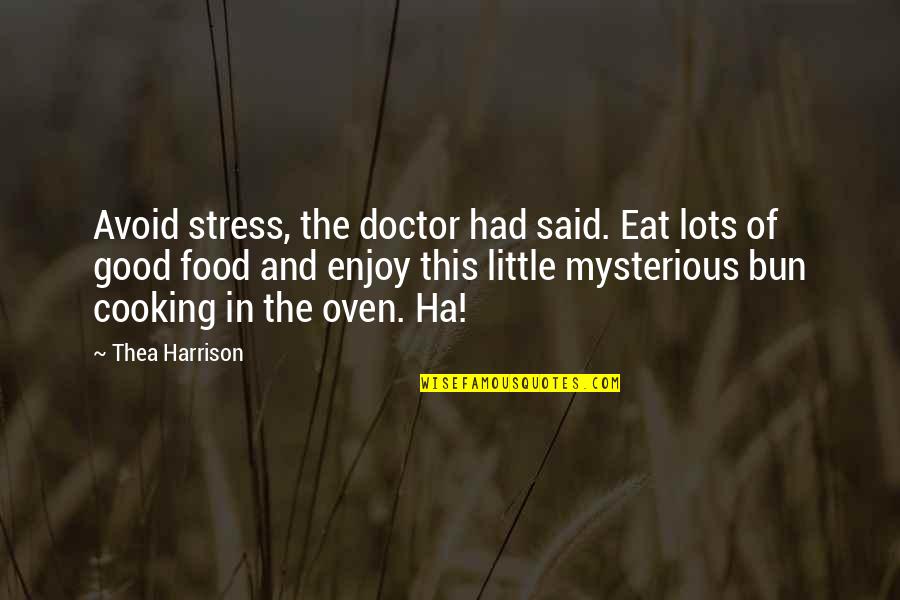 Enjoy The Food Quotes By Thea Harrison: Avoid stress, the doctor had said. Eat lots