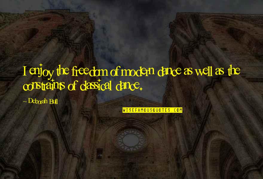 Enjoy The Freedom Quotes By Deborah Bull: I enjoy the freedom of modern dance as