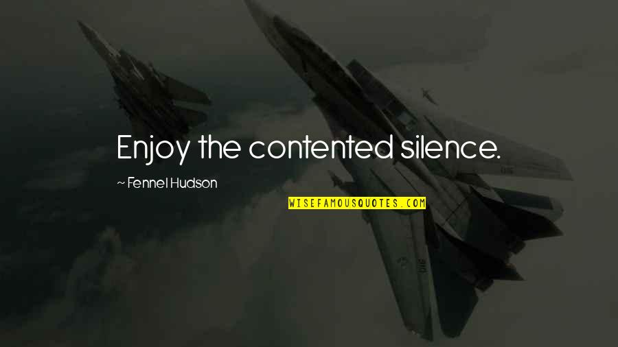 Enjoy The Freedom Quotes By Fennel Hudson: Enjoy the contented silence.