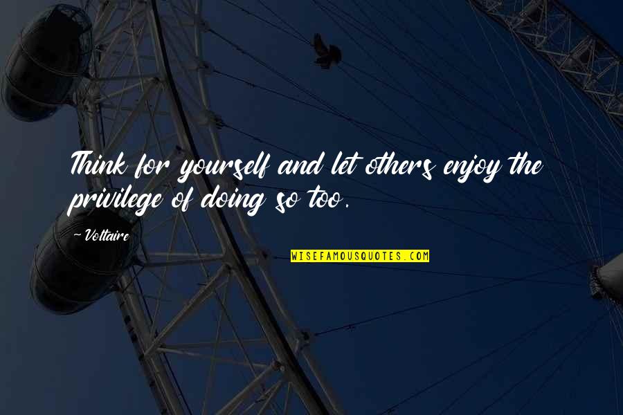 Enjoy The Freedom Quotes By Voltaire: Think for yourself and let others enjoy the
