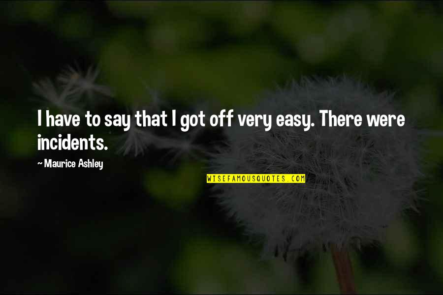 Enjoy The Good Times Quotes By Maurice Ashley: I have to say that I got off