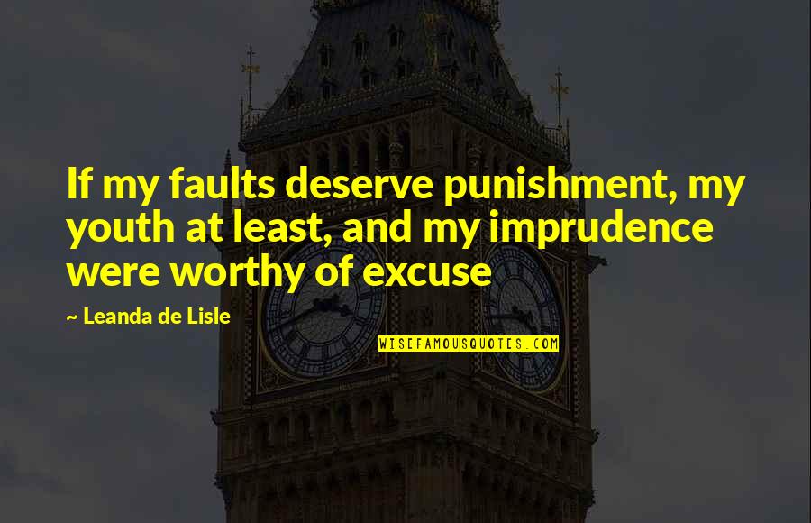 Enjoy The Holidays Quotes By Leanda De Lisle: If my faults deserve punishment, my youth at