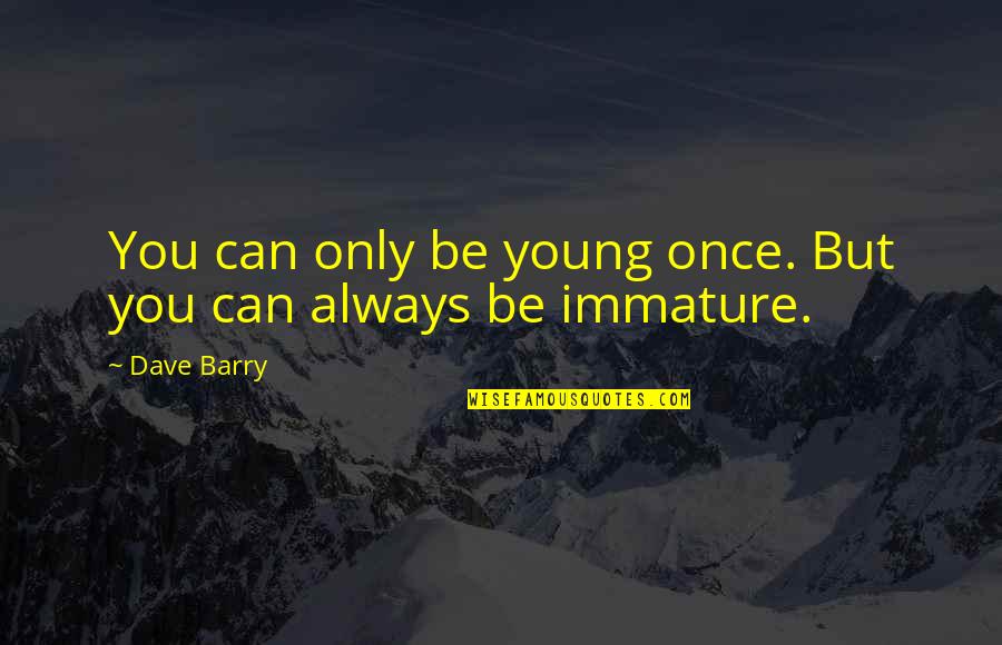 Enjoy The Journey Destination Quotes By Dave Barry: You can only be young once. But you
