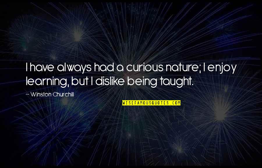 Enjoy The Nature Quotes By Winston Churchill: I have always had a curious nature; I