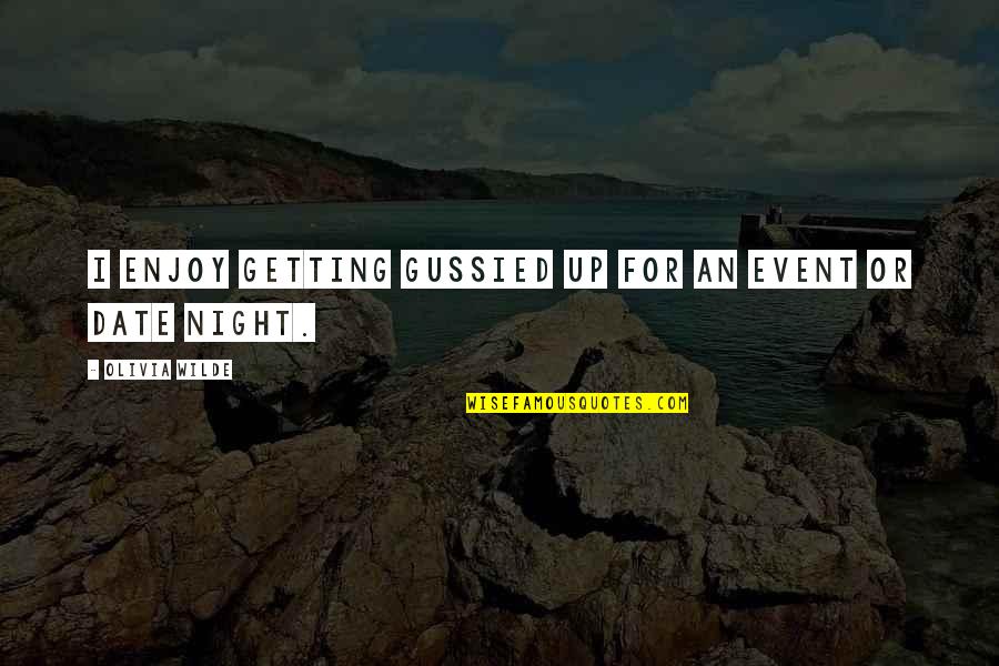 Enjoy The Night Quotes By Olivia Wilde: I enjoy getting gussied up for an event Enjoy The Night Quotes By Olivia Wilde: I enjoy getting gussied up for an event