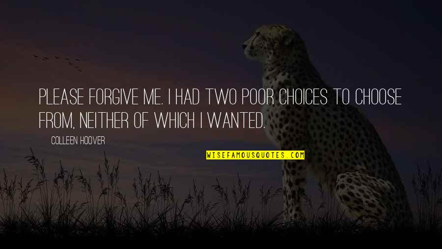 Enjoy The Rain Quotes By Colleen Hoover: Please forgive me. I had two poor choices