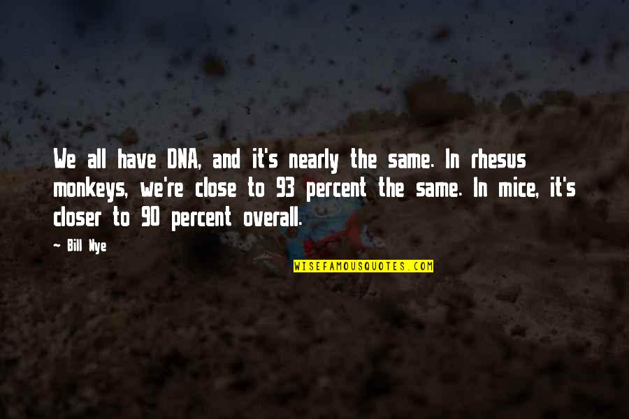 Enjoy The Ride Life Quotes By Bill Nye: We all have DNA, and it's nearly the