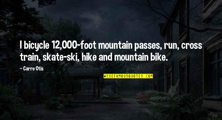 Enjoy The Ride Life Quotes By Carre Otis: I bicycle 12,000-foot mountain passes, run, cross train,