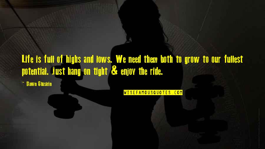 Enjoy The Ride Life Quotes By Dawn Gluskin: Life is full of highs and lows. We