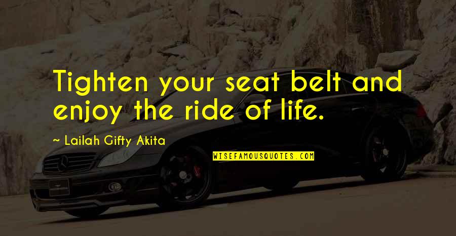 Enjoy The Ride Life Quotes By Lailah Gifty Akita: Tighten your seat belt and enjoy the ride