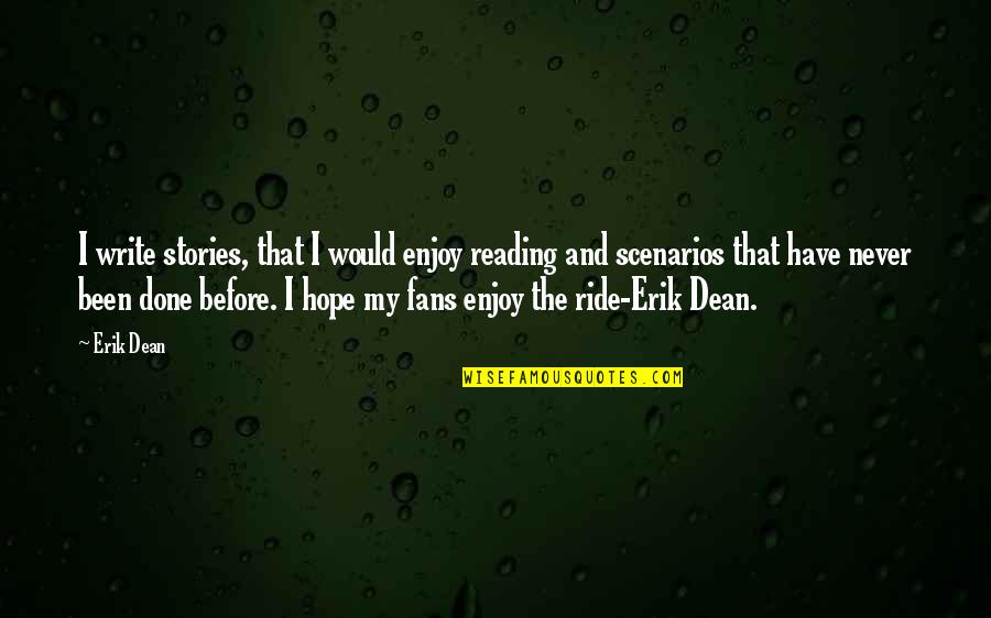 Enjoy The Ride Quotes By Erik Dean: I write stories, that I would enjoy reading