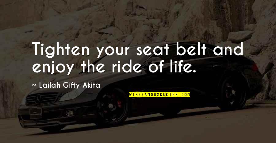 Enjoy The Ride Quotes By Lailah Gifty Akita: Tighten your seat belt and enjoy the ride