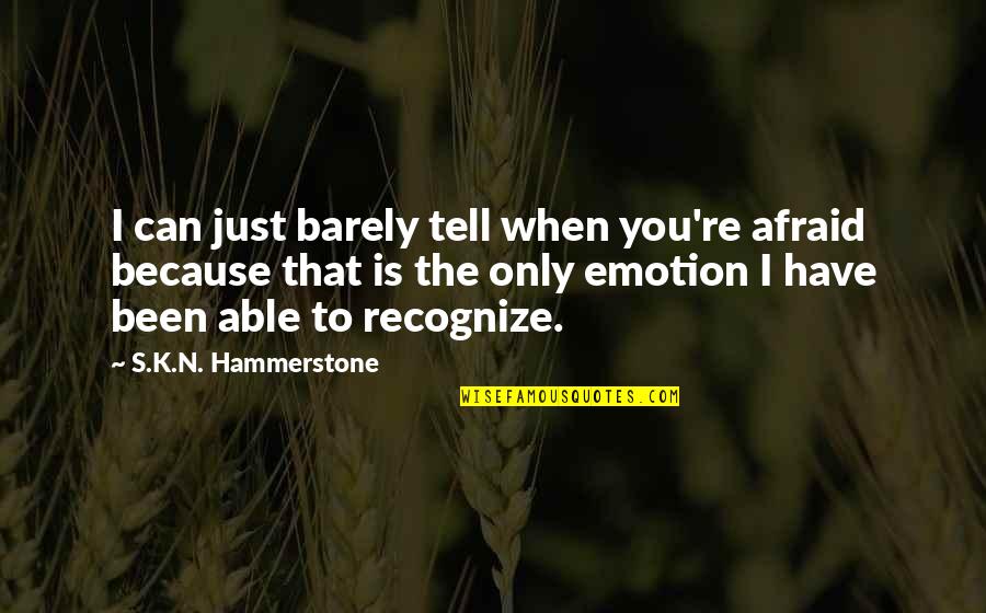 Enjoy The Single Life Quotes By S.K.N. Hammerstone: I can just barely tell when you're afraid