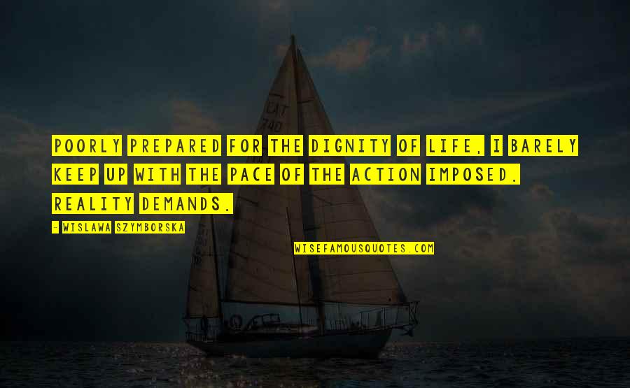 Enjoy The Single Life Quotes By Wislawa Szymborska: Poorly prepared for the dignity of life, I Enjoy The Single Life Quotes By Wislawa Szymborska: Poorly prepared for the dignity of life, I