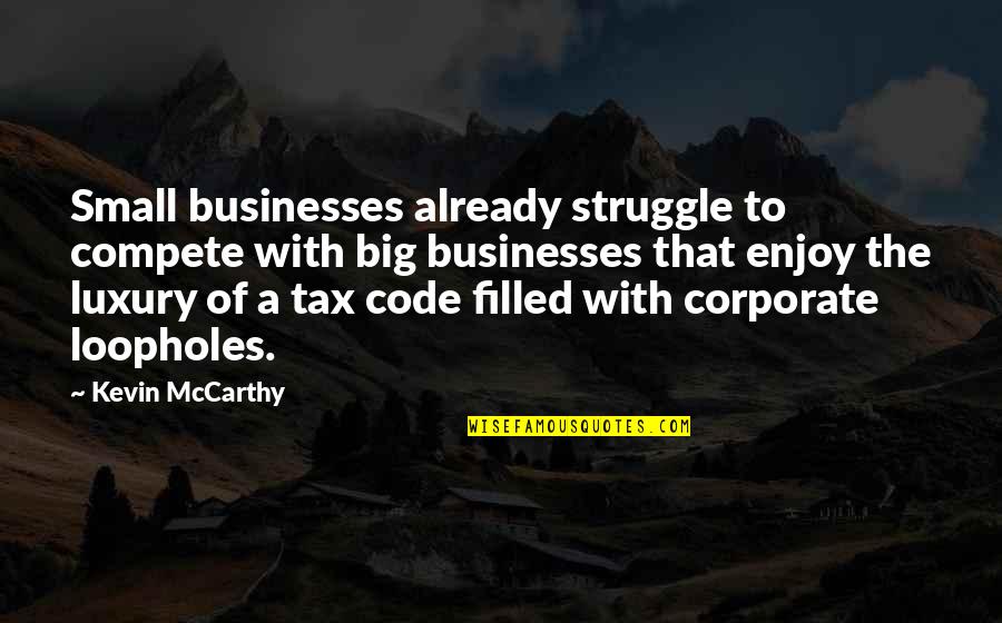 Enjoy The Struggle Quotes By Kevin McCarthy: Small businesses already struggle to compete with big