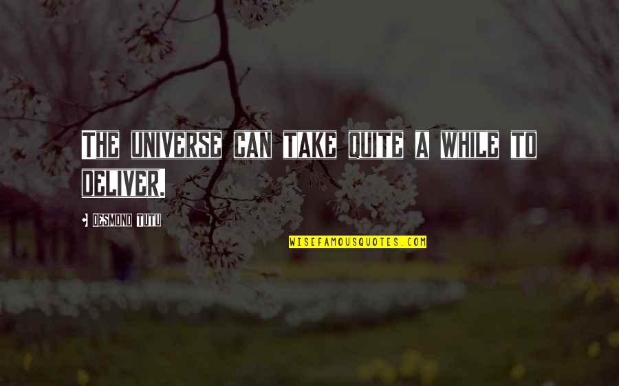 Enjoy The Sweet Things In Life Quote Quotes By Desmond Tutu: The universe can take quite a while to Enjoy The Sweet Things In Life Quote Quotes By Desmond Tutu: The universe can take quite a while to