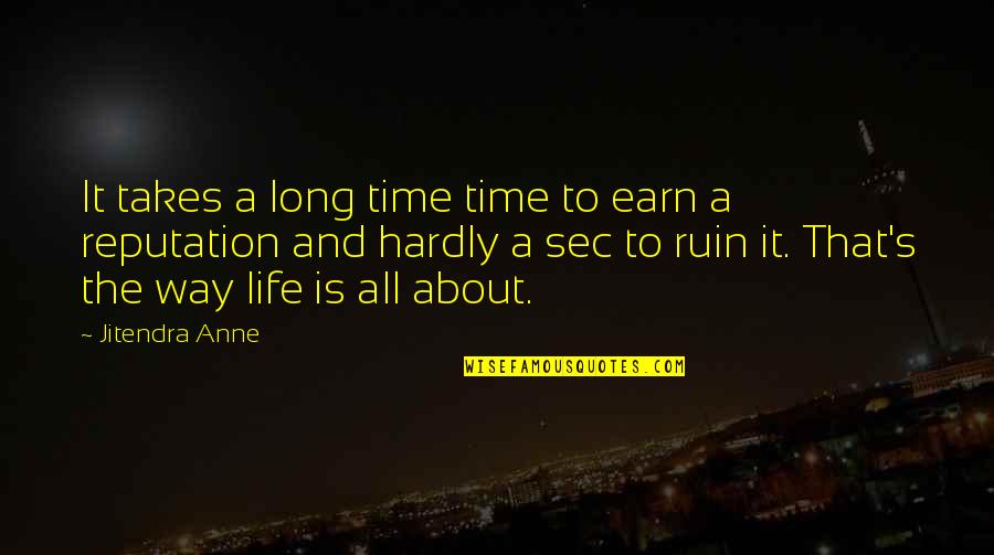 Enjoy The Things You Love Quotes By Jitendra Anne: It takes a long time time to earn