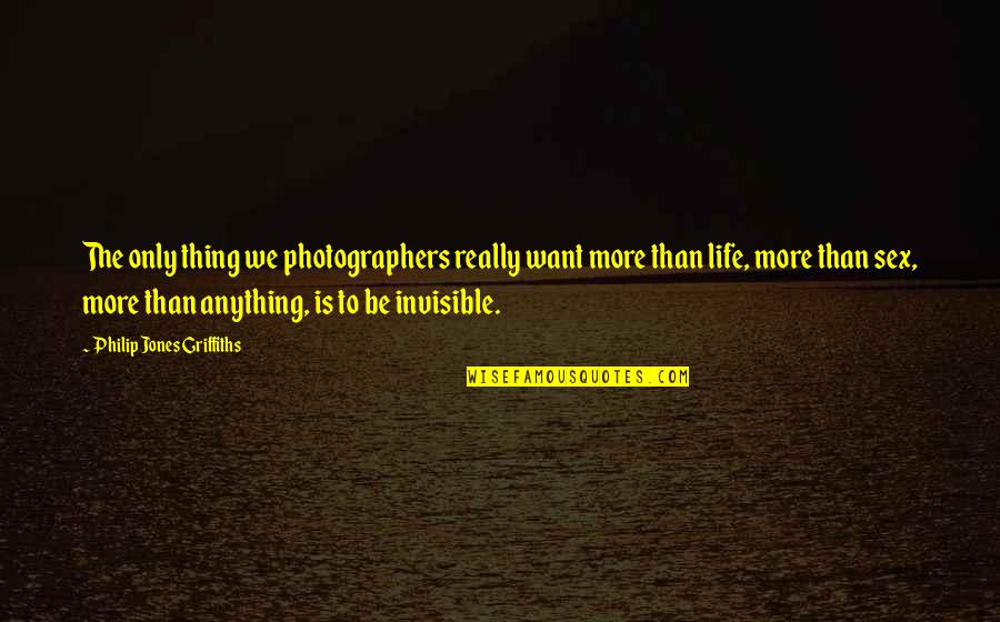Enjoy The Trip Quotes By Philip Jones Griffiths: The only thing we photographers really want more