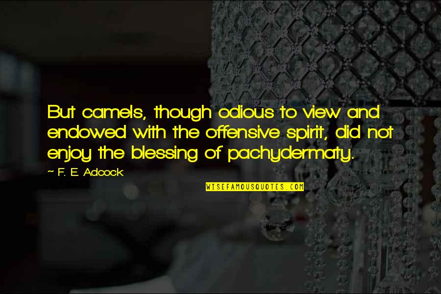 Enjoy The View Quotes By F. E. Adcock: But camels, though odious to view and endowed