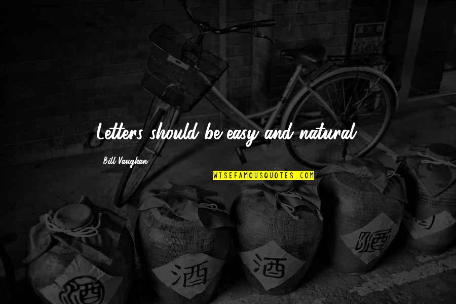 Enjoy The Weekend Quotes By Bill Vaughan: Letters should be easy and natural. Enjoy The Weekend Quotes By Bill Vaughan: Letters should be easy and natural.