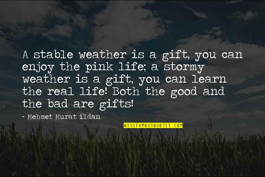Enjoy This Gift Quotes By Mehmet Murat Ildan: A stable weather is a gift, you can